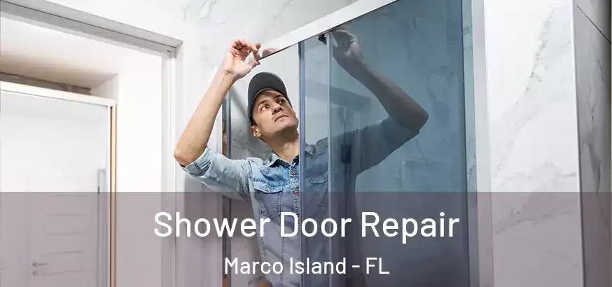  Shower Door Repair Marco Island - FL