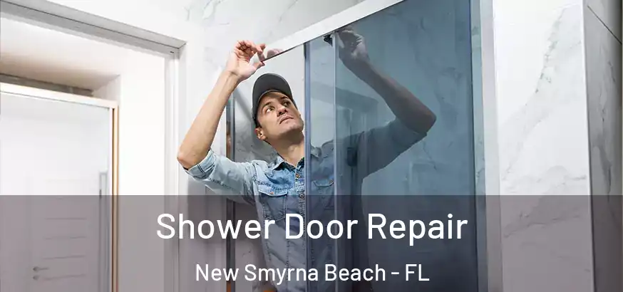 Shower Door Repair New Smyrna Beach - FL