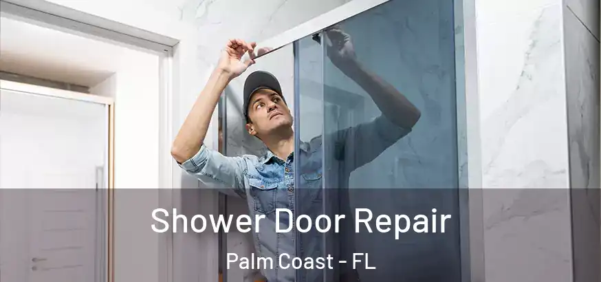  Shower Door Repair Palm Coast - FL