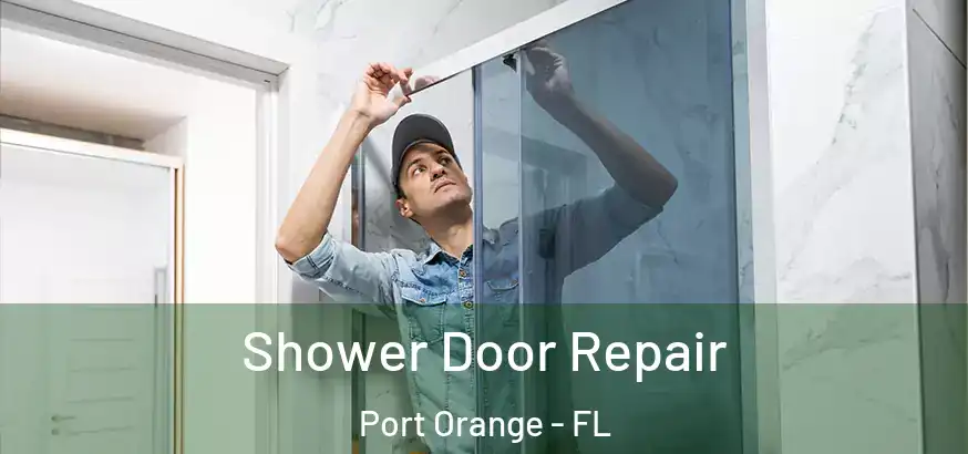  Shower Door Repair Port Orange - FL