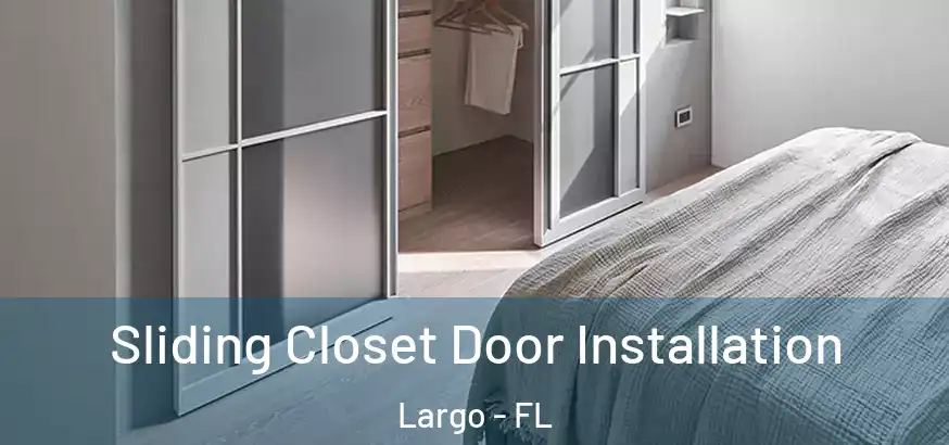  Sliding Closet Door Installation Largo - FL