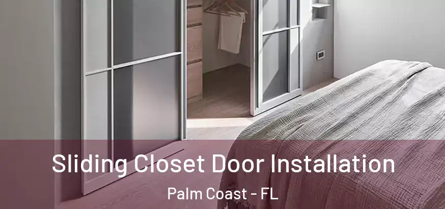 Sliding Closet Door Installation Palm Coast - FL