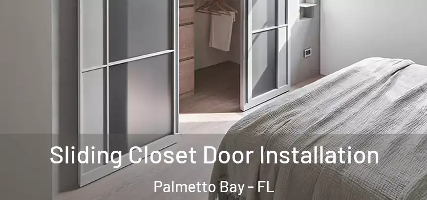 Sliding Closet Door Installation Palmetto Bay - FL