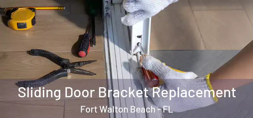 Sliding Door Bracket Replacement Fort Walton Beach - FL