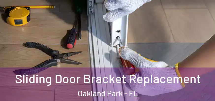 Sliding Door Bracket Replacement Oakland Park - FL