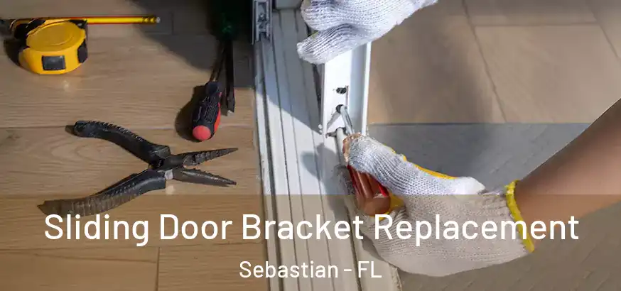 Sliding Door Bracket Replacement Sebastian - FL