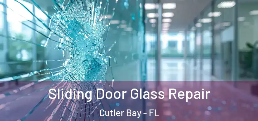  Sliding Door Glass Repair Cutler Bay - FL