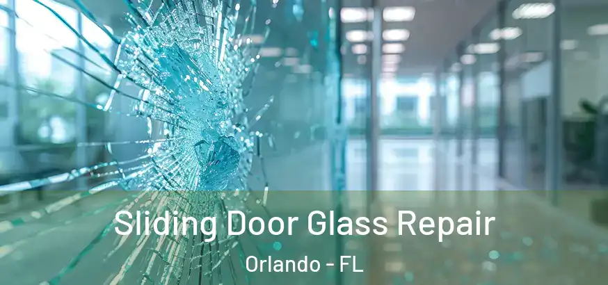 Sliding Door Glass Repair Orlando - FL