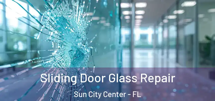 Sliding Door Glass Repair Sun City Center - FL
