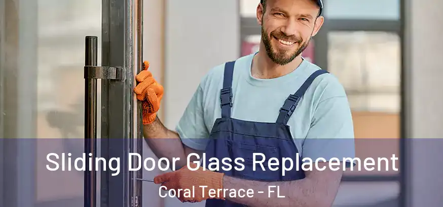 Sliding Door Glass Replacement Coral Terrace - FL