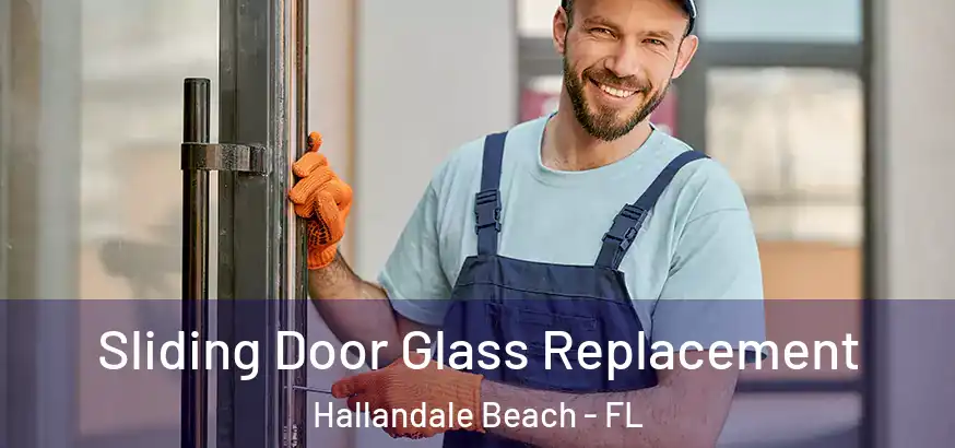  Sliding Door Glass Replacement Hallandale Beach - FL