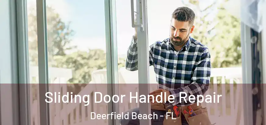  Sliding Door Handle Repair Deerfield Beach - FL