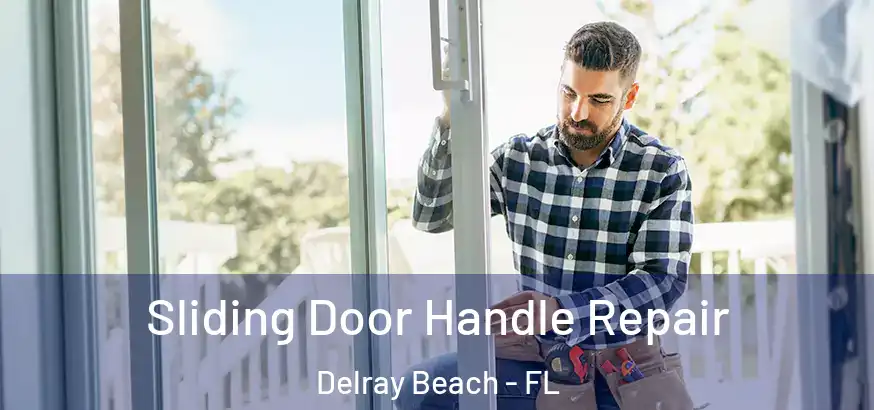  Sliding Door Handle Repair Delray Beach - FL