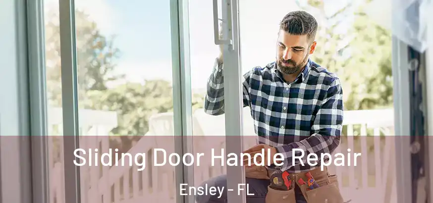 Sliding Door Handle Repair Ensley - FL