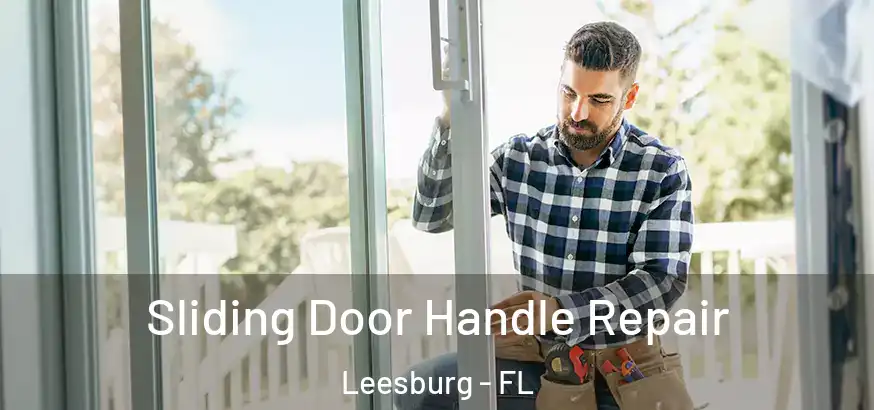 Sliding Door Handle Repair Leesburg - FL