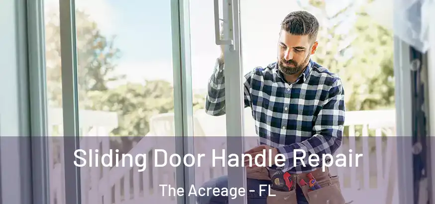 Sliding Door Handle Repair The Acreage - FL
