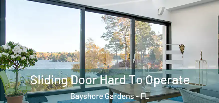  Sliding Door Hard To Operate Bayshore Gardens - FL