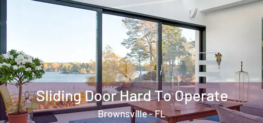 Sliding Door Hard To Operate Brownsville - FL