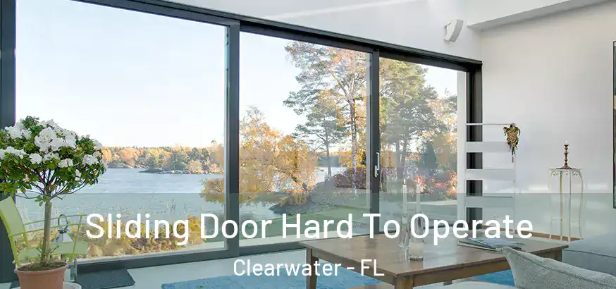 Sliding Door Hard To Operate Clearwater - FL