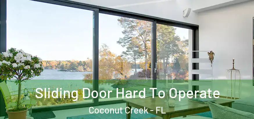  Sliding Door Hard To Operate Coconut Creek - FL