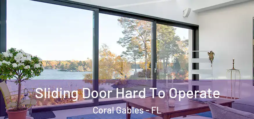 Sliding Door Hard To Operate Coral Gables - FL