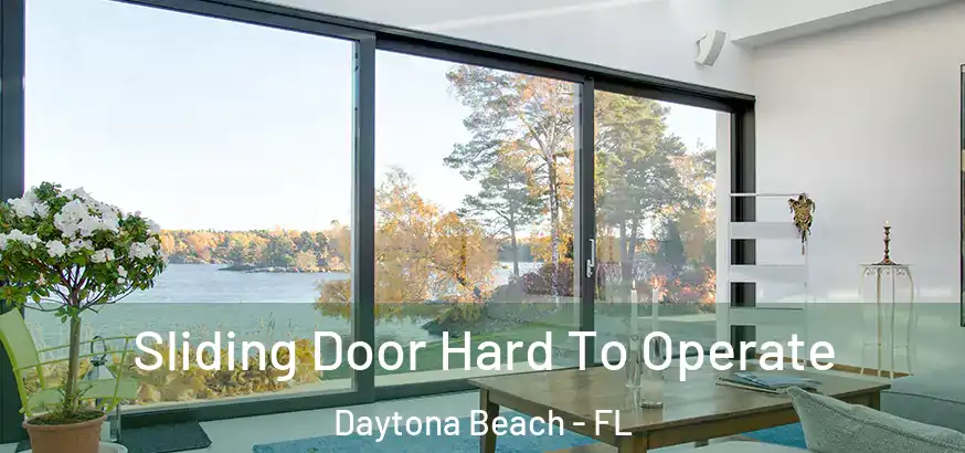  Sliding Door Hard To Operate Daytona Beach - FL