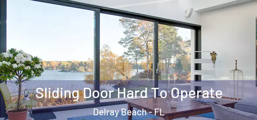Sliding Door Hard To Operate Delray Beach - FL
