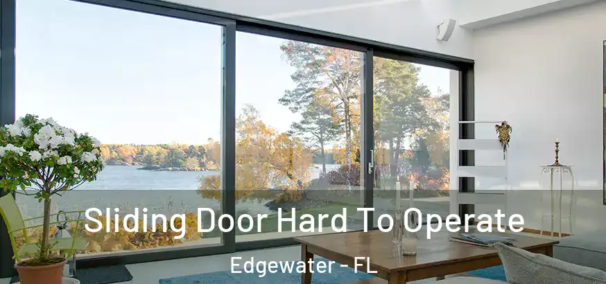  Sliding Door Hard To Operate Edgewater - FL