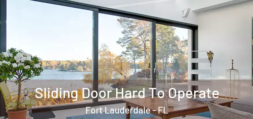 Sliding Door Hard To Operate Fort Lauderdale - FL