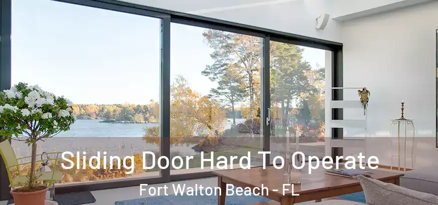  Sliding Door Hard To Operate Fort Walton Beach - FL