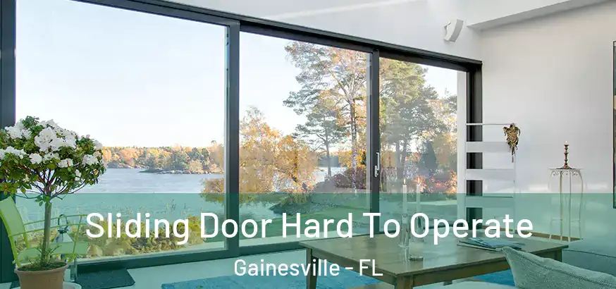 Sliding Door Hard To Operate Gainesville - FL