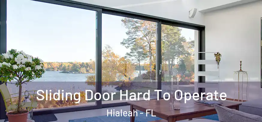  Sliding Door Hard To Operate Hialeah - FL