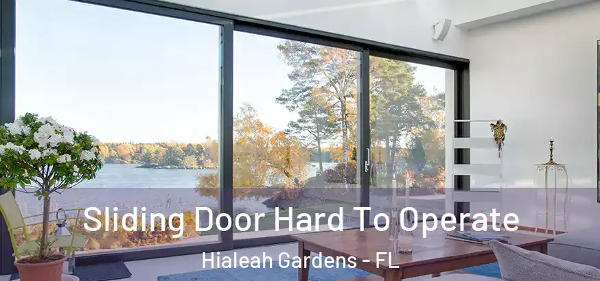 Sliding Door Hard To Operate Hialeah Gardens - FL
