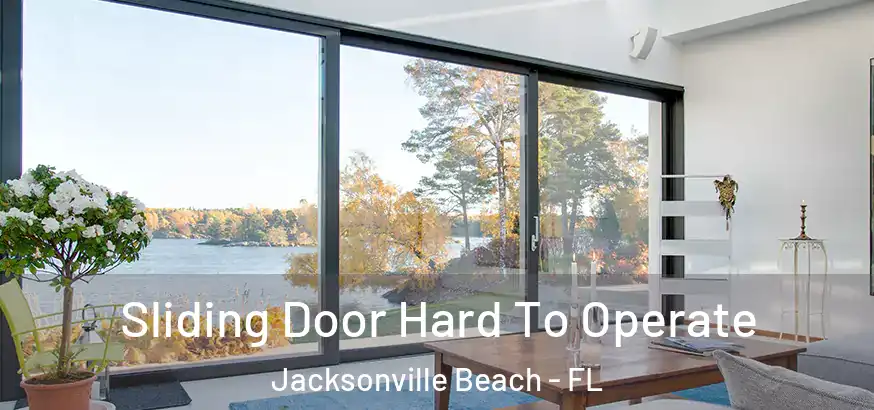  Sliding Door Hard To Operate Jacksonville Beach - FL