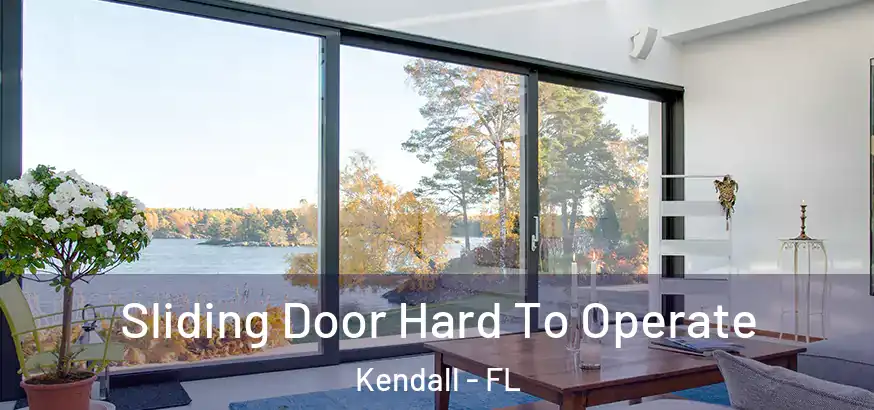 Sliding Door Hard To Operate Kendall - FL