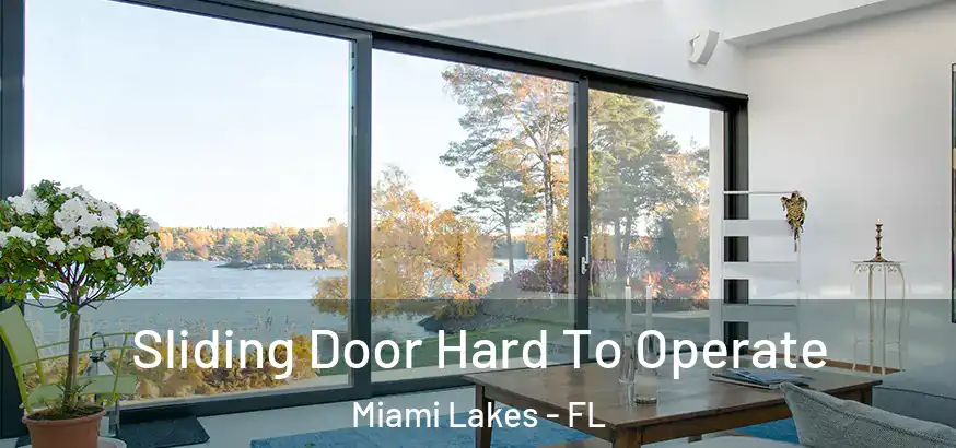  Sliding Door Hard To Operate Miami Lakes - FL
