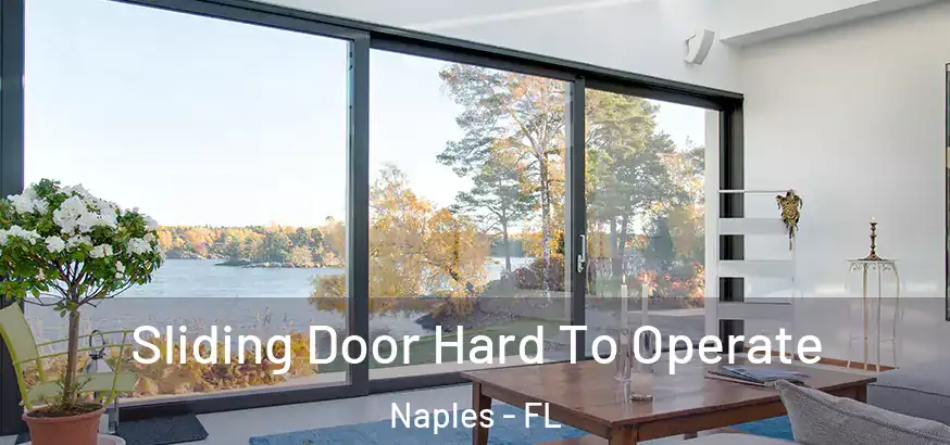  Sliding Door Hard To Operate Naples - FL