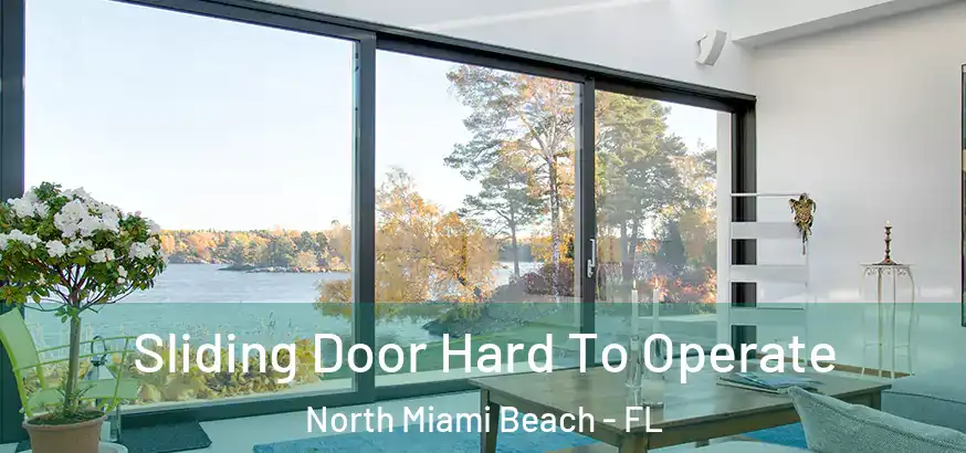 Sliding Door Hard To Operate North Miami Beach - FL