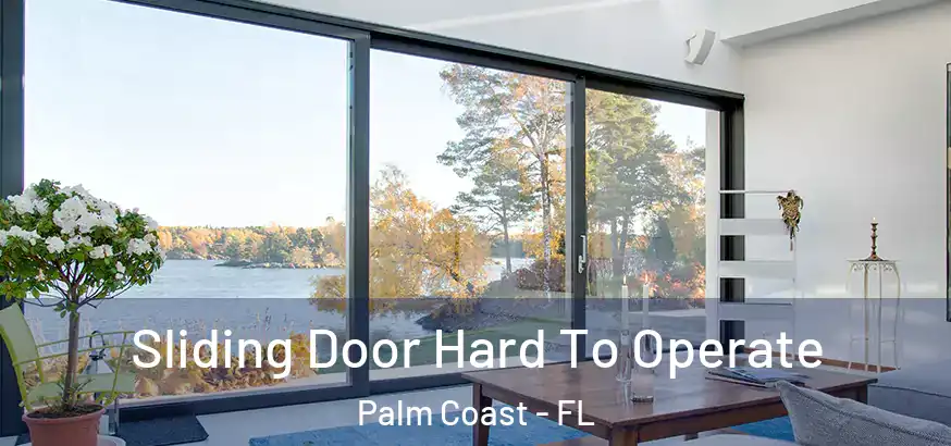 Sliding Door Hard To Operate Palm Coast - FL