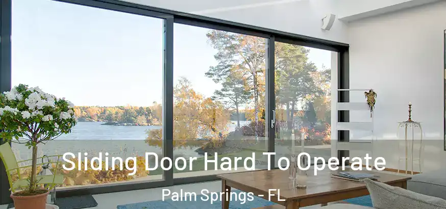  Sliding Door Hard To Operate Palm Springs - FL