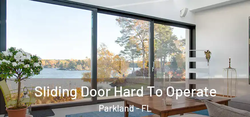  Sliding Door Hard To Operate Parkland - FL