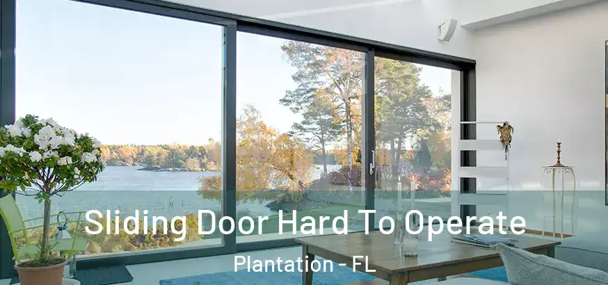  Sliding Door Hard To Operate Plantation - FL
