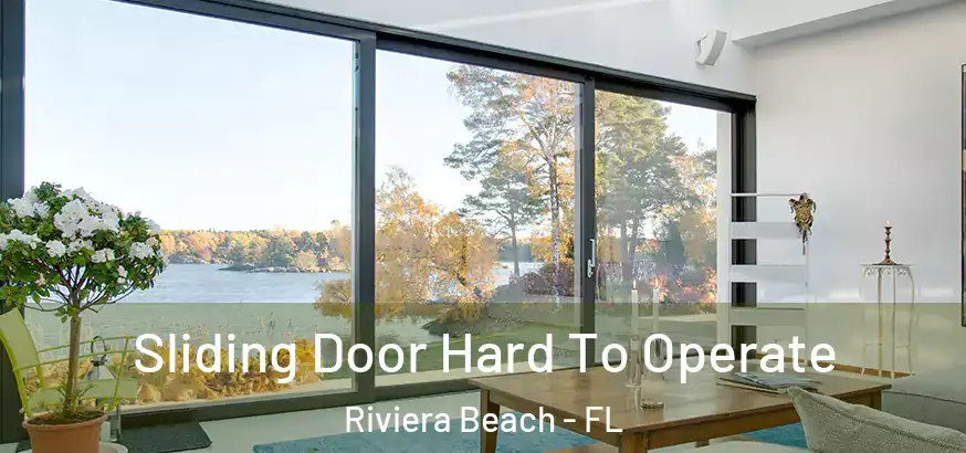 Sliding Door Hard To Operate Riviera Beach - FL