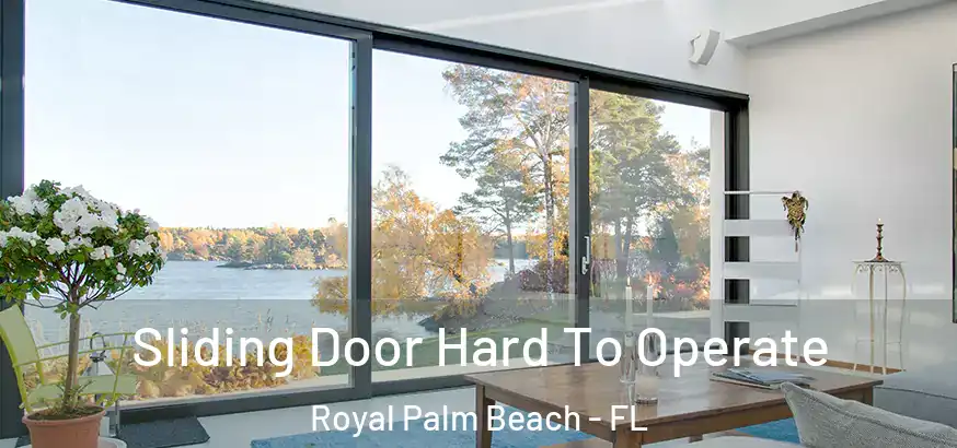  Sliding Door Hard To Operate Royal Palm Beach - FL