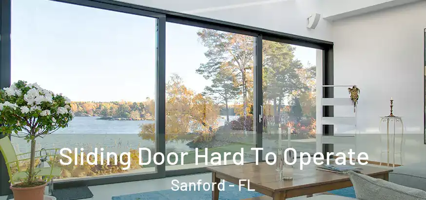  Sliding Door Hard To Operate Sanford - FL