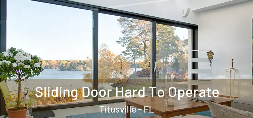  Sliding Door Hard To Operate Titusville - FL