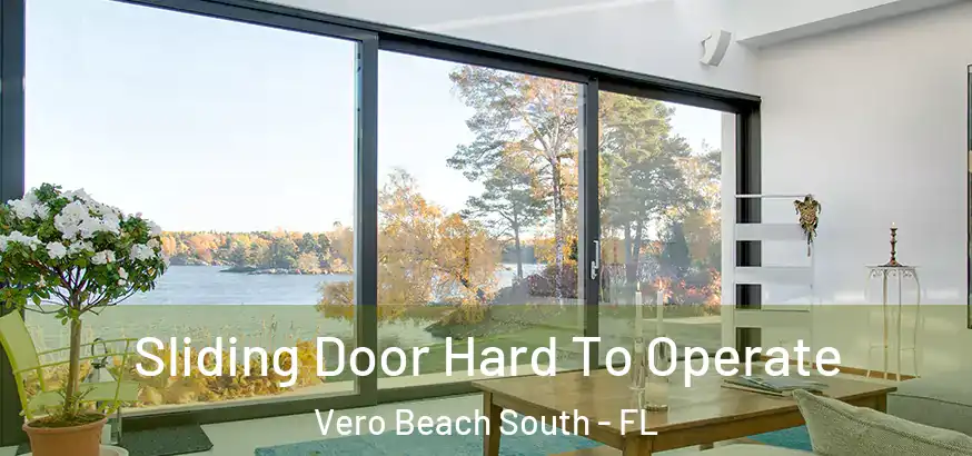  Sliding Door Hard To Operate Vero Beach South - FL