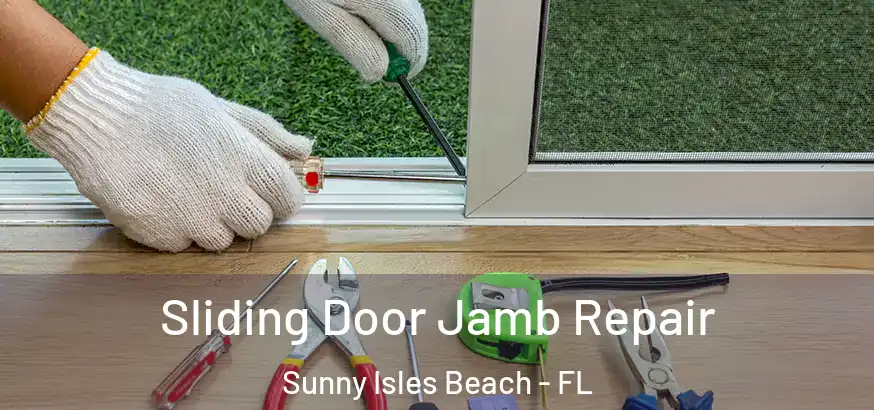  Sliding Door Jamb Repair Sunny Isles Beach - FL