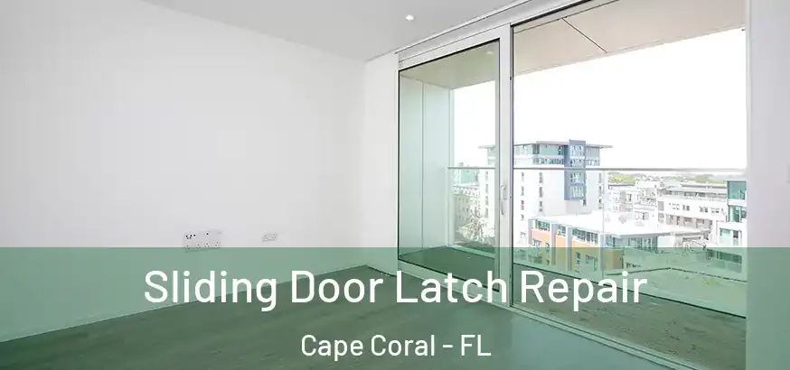 Sliding Door Latch Repair Cape Coral - FL
