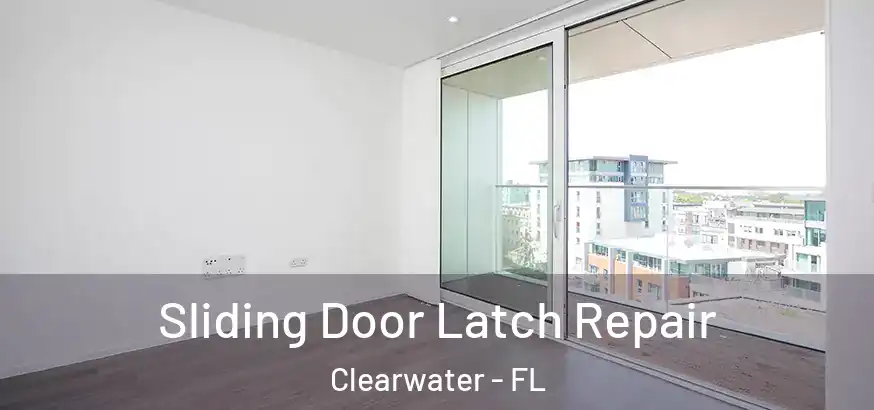 Sliding Door Latch Repair Clearwater - FL